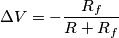 \Delta V = -\frac{R_f}{R+R_f} \Delta V = -\frac{R_f}{R+R_f}