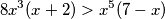 8x^3(x+2)>x^5(7-x)