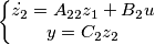 \left \{   \begin{matrix}
 \dot{z_{2}}  =                A_{22} z_{1} +  B_{2} u  \\ 

 y = C_{2} z_{2}
\end{matrix}   

           \right.{