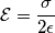 \mathcal{E}=\frac{\sigma}{2\epsilon} \mathcal{E}=\frac{\sigma}{2\epsilon}