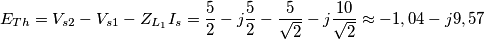 E_{Th}=V_{s2}-V_{s1}-Z_{L_{1}}I_{s}=\frac{5}{2}-j\frac{5}{2}-\frac{5}{\sqrt{2}}-j\frac{10}{\sqrt{2}}\approx -1,04-j9,57