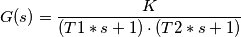 G(s)=\frac {K}{(T1*s+1) \cdot (T2*s+1)}