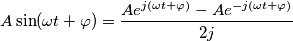 A\sin (\omega t+\varphi )=\frac{Ae^{j(\omega t+\varphi )}-Ae^{-j(\omega t+\varphi )}}{2j}