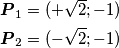 \begin{align}
&\boldsymbol{P}_1=(+\sqrt{2};-1) \\
&\boldsymbol{P}_2=(-\sqrt{2};-1)
\end{align}