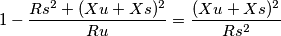 1-\frac{Rs^2+(Xu+Xs)^2}{Ru} = \frac{(Xu+Xs)^2}{Rs^2}