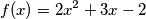 f(x)=2x^2+3x-2