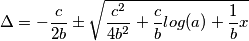 \Delta = -\frac{c}{2b} \pm \sqrt{\frac{c^2}{4b^2}+\frac{c}{b}log(a)+\frac{1}{b}x}