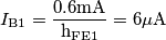 I_{\text{B1}} = \frac {0.6\text{mA}}{\text{h}_\text{FE1}} = 6\mu\text{A}