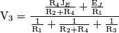 \text{V}_{3}=\frac{\frac{\text{R}_{4}\text{J}_{E}}{\text{R}_{2}+\text{R}_{4}}+\frac{\text{E}_{J}}{\text{R}_{1}}}{\frac{1}{\text{R}_{1}}+\frac{1}{\text{R}_{2}+\text{R}_{4}}+\frac{1}{\text{R}_{3}}} \text{V}_{3}=\frac{\frac{\text{R}_{4}\text{J}_{E}}{\text{R}_{2}+\text{R}_{4}}+\frac{\text{E}_{J}}{\text{R}_{1}}}{\frac{1}{\text{R}_{1}}+\frac{1}{\text{R}_{2}+\text{R}_{4}}+\frac{1}{\text{R}_{3}}}