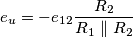\[e_{u}=-e_{12}\frac{R_{2}}{R_{1}\parallel R_{2}}\]
