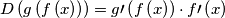 D\left ( g\left ( f\left ( x \right ) \right ) \right )=g\prime\left ( f\left ( x \right ) \right )\cdot f\prime\left ( x \right )