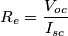 R_e = \frac{V_{oc}}{I_{sc}} R_e = \frac{V_{oc}}{I_{sc}}