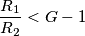 \frac{R_{1}}{R_{2}}  < G-1