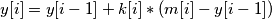 y[i] = y[i-1] + k[i] * (m[i] - y[i-1])