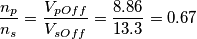 \frac{n_{p}}{n_{s}}=\frac{V_{pOff}}{V_{sOff}}=\frac{8.86}{13.3}=0.67