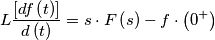 L\frac{\left [ df\left ( t \right ) \right ]}{d\left ( t \right )}=s\cdot F\left ( s \right )-f\cdot \left ( 0^{+} \right )