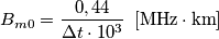 B_{m0}=\frac{0,44}{\Delta t\cdot 10^{3}}\,\,\,[\text{MHz}\cdot \text{km}]
