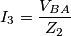 I_3=\frac{V_{BA}}{{Z_2}} I_3=\frac{V_{BA}}{{Z_2}}