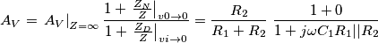 A_{V}=\left. A_{V} \right|_{Z=\infty }\frac{1+\left. \frac{Z_{N}}{Z} \right|_{v0\to 0}}{1+\left. \frac{Z_{D}}{Z} \right|_{vi\to 0}}=\frac{R_{2}}{R_{1}+R_{2}}\,\,\frac{1+0}{1+j\omega C_{1}R_{1}||R_{2}}