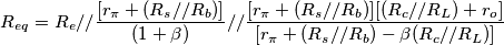 R_{eq}=R_e // \frac{[r_\pi+(R_s//R_b)]}{(1+\beta)}// \frac{[r_\pi+(R_s//R_b)][(R_c//R_L)+r_o]}{[r_\pi+(R_s//R_b)-\beta(R_c//R_L)]}