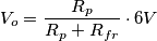 V_o = \frac{R_p}{R_p + R_{fr}}\cdot 6V V_o = \frac{R_p}{R_p + R_{fr}}\cdot 6V
