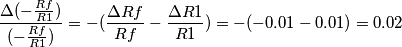 \frac{\Delta (-\frac{Rf}{R1})}{(-\frac{Rf}{R1})} = -(\frac{\Delta Rf}{Rf} - \frac{\Delta R1}{R1})=-(-0.01-0.01)=0.02