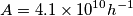 A = 4.1 \times 10^{10} h^{-1}