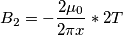 B_2=-\frac{2\mu_0}{2\pi x}  * 2  T