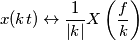 x(kt)\leftrightarrow \frac{1}{\left |k  \right |}X\left (\frac{f}{k}  \right )