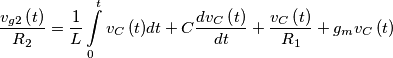 \[\frac{{{v_{g2}}\left( t \right)}}{{{R_2}}} = \frac{1}{L}\int\limits_0^t {{v_C}\left( t \right)} dt + C\frac{{d{v_C}\left( t \right)}}{{dt}} + \frac{{{v_C}\left( t \right)}}{{{R_1}}} + {g_m}{v_C}\left( t \right)\]