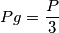Pg=\frac{P}{3} Pg=\frac{P}{3}