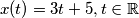 x(t)=3t+5, t \in \mathbb{R}