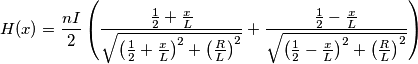 H(x)=\frac{nI}{2}\left( \frac{\frac{1}{2}+\frac{x}{L}}{\sqrt{{{\left( \frac{1}{2}+\frac{x}{L} \right)}^{2}}+{{\left( \frac{R}{L} \right)}^{2}}}}+\frac{\frac{1}{2}-\frac{x}{L}}{\sqrt{{{\left( \frac{1}{2}-\frac{x}{L} \right)}^{2}}+{{\left( \frac{R}{L} \right)}^{2}}}} \right)