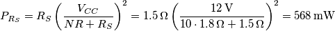 P_{R_{S}}=R_S\left(\frac{V_{CC}}{NR+R_S}\right)^2=1.5\,\Omega \left(\frac{12 \,\mathrm{V}}{10\cdot 1.8 \,\Omega+1.5\,\Omega}\right)^2=568 \, \mathrm{mW} P_{R_{S}}=R_S\left(\frac{V_{CC}}{NR+R_S}\right)^2=1.5\,\Omega \left(\frac{12 \,\mathrm{V}}{10\cdot 1.8 \,\Omega+1.5\,\Omega}\right)^2=568 \, \mathrm{mW}