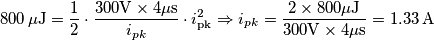 800\,\mathrm{\mu J}=\frac{1}{2}\cdot \frac{300\mathrm{V}\times 4\mathrm{\mu s}}{i_{pk}}\cdot i_\text{pk}^2 \Rightarrow i_{pk}=\frac{2\times 800\mathrm{\mu J}} {300\mathrm{V}\times 4\mathrm{\mu s}}=1.33\,\mathrm{A} 800\,\mathrm{\mu J}=\frac{1}{2}\cdot \frac{300\mathrm{V}\times 4\mathrm{\mu s}}{i_{pk}}\cdot i_\text{pk}^2 \Rightarrow i_{pk}=\frac{2\times 800\mathrm{\mu J}} {300\mathrm{V}\times 4\mathrm{\mu s}}=1.33\,\mathrm{A}