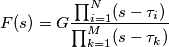 F(s)=G\frac{\prod_{i=1}^N (s-\tau _i)}{\prod_{k=1}^M (s-\tau _k)} F(s)=G\frac{\prod_{i=1}^N (s-\tau _i)}{\prod_{k=1}^M (s-\tau _k)}