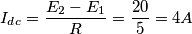 I_d_c=\frac{E_2-E_1}{R}=\frac{20}{5}=4A I_d_c=\frac{E_2-E_1}{R}=\frac{20}{5}=4A