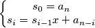 \left\{\begin{matrix}
s_0=a_n\\ 
s_i=s_{i-1}x+a_{n-i}
\end{matrix}\right.