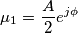 \mu_1 = \frac{A}{2}e^{j\phi}