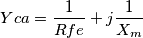Yca=\frac{1}{Rfe}+j\frac{1}{X_m}