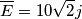 \overline{E}=10\sqrt{2}j \overline{E}=10\sqrt{2}j