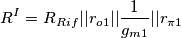R^{I}=R_{Rif}||r_{o1}||\dfrac{1}{g_{m1}}||r_{\pi1}