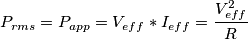 P_{rms}=P_{app}=V_{eff}*I_{eff}=\frac{V_{eff}^{2}}{R}