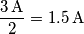 \frac{3\,\text{A}}{2}=1.5\,\text{A}