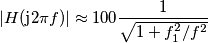 |H(\text{j}2\pi f)|\approx  100\frac{1}{\sqrt{1+f_1^2/f^2}}