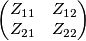 \left( \begin{matrix}
{{Z}_{11}} & {{Z}_{12}} \\
{{Z}_{21}} & {{Z}_{22}} \\
\end{matrix} \right) \left( \begin{matrix}
{{Z}_{11}} & {{Z}_{12}} \\
{{Z}_{21}} & {{Z}_{22}} \\
\end{matrix} \right)