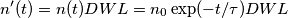 n'(t)=n(t)DWL=n_0 \exp(-t/ \tau) DWL n'(t)=n(t)DWL=n_0 \exp(-t/ \tau) DWL