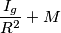 \frac{I_g}{R^2}+M