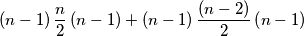 \left ( n-1 \right )\frac{n}{2}\left ( n-1 \right )+\left ( n-1 \right )\frac{\left ( n-2 \right )}{2}\left ( n-1 \right ) \left ( n-1 \right )\frac{n}{2}\left ( n-1 \right )+\left ( n-1 \right )\frac{\left ( n-2 \right )}{2}\left ( n-1 \right )