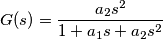 G(s) = \frac{a_2s^2}{1+a_1s+a_2s^2} G(s) = \frac{a_2s^2}{1+a_1s+a_2s^2}